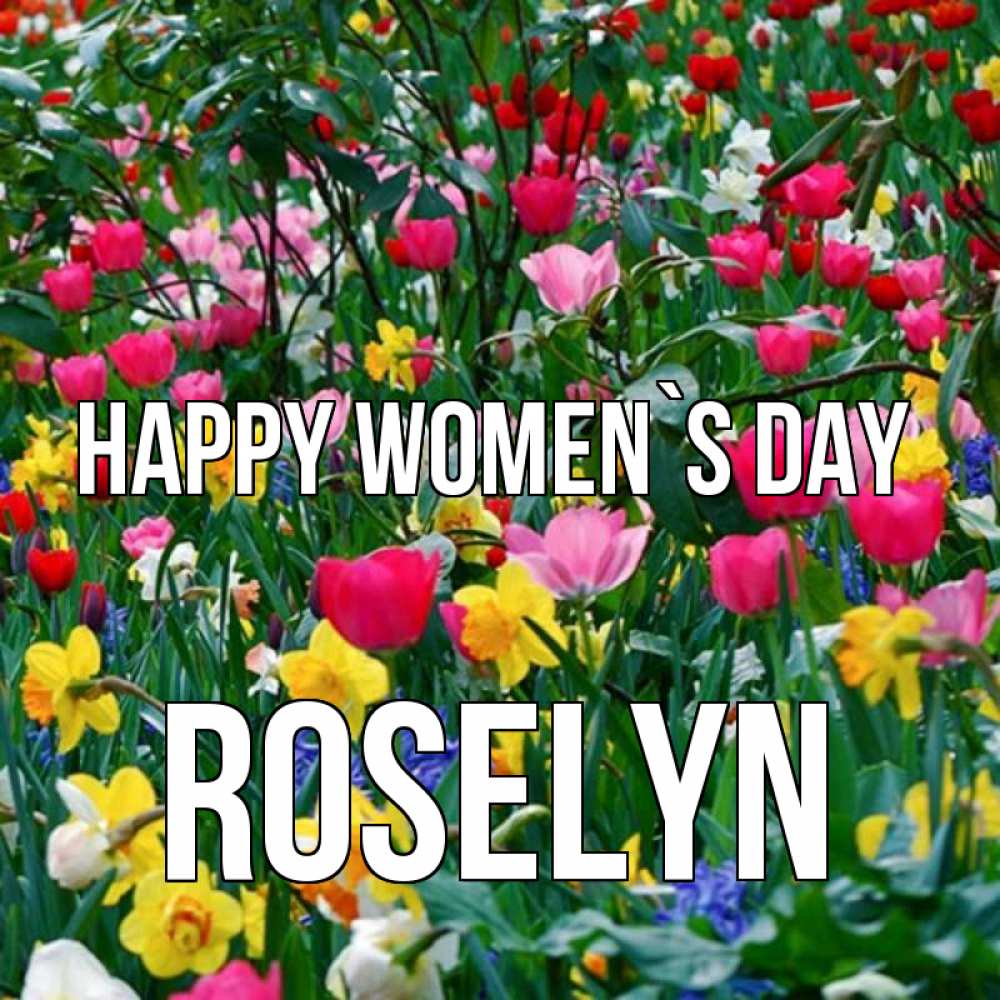 Greetings card с именем, Roselyn happy women`s day с международным женским днем поздравления для женщины Greetings with text for free download 